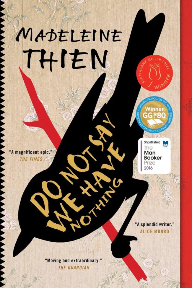 The image shows the cover of "Do Not Say We Have Nothing" by Madeleine Thien. It features a large silhouette of a bird with a prominent title inside its body. The bird is perched on what looks like a red calligraphic brush or similar object. The cover also highlights various accolades the book has received, including:

Winner of the Scotiabank Giller Prize
Winner of the Governor General's Literary Award
Shortlisted for the Man Booker Prize (2016)
The background pattern suggests traditional Asian influences, in keeping with the novel’s exploration of themes related to Chinese history and personal narratives.